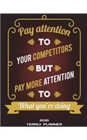 2021 Yearly Planner: Pay Attention To Your Competitors But Pay More Attention To What You're Doing: Yearly Calendar Book 2021, Weekly/Monthly/Yearly Calendar Journal, La