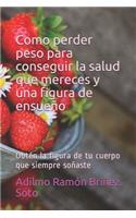 Como Perder Peso Para Conseguir La Salud Que Mereces Y Una Figura de Ensue�o