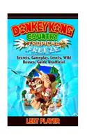 Donkey Kong Country Tropical Freeze, Secrets, Gameplay, Levels, Wiki, Bosses, Gu