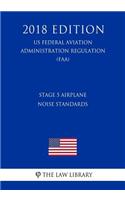 Stage 5 Airplane Noise Standards (Us Federal Aviation Administration Regulation) (Faa) (2018 Edition)