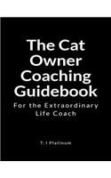 The Cat Owner Coaching Guidebook: For the Extraordinary Life Coach