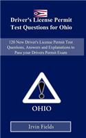 Driver's License Permit Test Questions for Ohio: 120 New Drivers License Permit Test Questions, Answers and Explanations to Pass Your DMV Permit Exam
