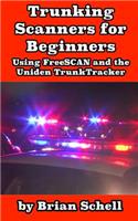 Trunking Scanners for Beginners: Using Freescan and the Uniden Trunktracker(8 Amateur Radio for Beginners)