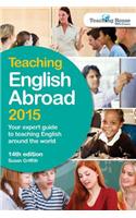 Teaching English Abroad 2015: Your Expert Guide to Teaching English Around the World