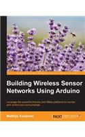 Building Wireless Sensor Networks Using Arduino