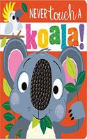 NEVER TOUCH A KOALA