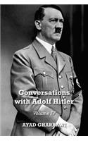 Conversations with Adolf Hitler: Volume IV