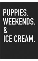 Puppies Weekends & Ice Cream
