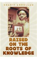 Raised on the Roots of Knowledge