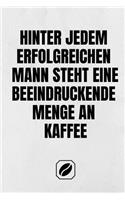 Hinter Jedem Erfolgreichen Mann Steht Eine Beeindruckende Menge an Kaffee.: Notizbuch - A5 - Dot Grid 120 Seiten - Handlich - Kaffee Kult Spruch - Kaffeklatsch - Witzige Geschenkidee - Blanko - Für Rezepte - Skizzenbuch - Pu