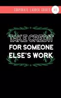 Take Credit For Someone Else's Work
