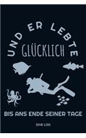 Und Er Lebte Glücklich Bis Ans Ende Seiner Tage: Gerätetauchen Taucher Tauchbuch Logbuch Schnorcheln Meer Ozean Unterwasserwelt Urlaub Korallenriffe Scuba Diver Log Book Dive Master Open Water Cour