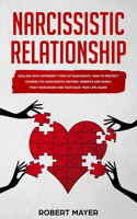 Narcissistic Relationship: Dealing with Different Types of Narcissists. How to Protect yourself by Narcissistic Mother, Parents and Family. Fight Narcissism and Take Back your