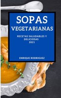Sopas Vegetarianas 2021 (Soup Recipes 2021 Spanish Edition)