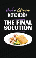 The Final Solution, Dash And Ketogenic Diet Cookbook