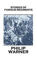 Phillip Warner - Stories Of Famous Regiments