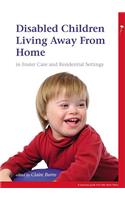 Disabled Children Living Away from Home in Foster Care and Residential Settings: (Mac Keith Press Practical Guides)