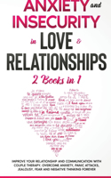 Anxiety and Insecurity in Love & Relationships: 2 Books in 1: Improve your Relationship and Communication with Couple Therapy. Overcome Anxiety, Panic Attacks, Jealousy, Fear and Negative Thinking