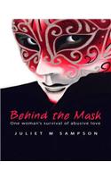 Behind The Mask: One Woman's Survival of Abusive Love