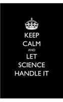 Keep Calm and Let Science Handle It: Blank Lined Journal