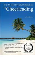 Affirmation the 100 Most Powerful Affirmations for Cheerleading - With 3 Positive Daily Self Affirmation Bonus Books on Limitless Endurance, Perseverance & Success