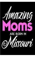 Amazing Moms Are Born In Missouri: Mothers Show-Me State Birth Place Gift Journal