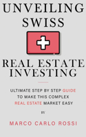 Unveiling Swiss Real Estate Investing: Ultimate step by step guide to make this complex Real Estate Market Easy