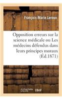 Opposition Aux Erreurs Sur La Science Médicale Ou Les Médecins Défendus Dans Leurs Principes Moraux