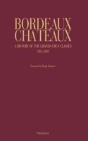 Bordeaux Chateaux: A History of the Grands Crus Classes Since 1855