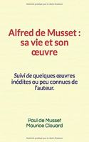 Alfred de Musset, sa vie et son oeuvre