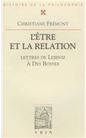 L'Etre Et La Relation. Avec Trente-Sept Lettres de Leibniz Au R.P. Des Bosses