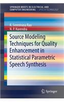 Source Modeling Techniques for Quality Enhancement in Statistical Parametric Speech Synthesis