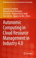 Autonomic Computing in Cloud Resource Management in Industry 4.0: (EAI/Springer Innovations in Communication and Computing)