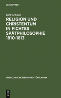 Religion Und Christentum in Fichtes Spätphilosophie 1810-1813