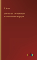 Elemente der Astronomie und mathematischen Geographie