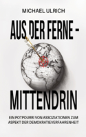 Aus der Ferne - mittendrin: Ein Potpourri von Assoziationen zum Aspekt der Demokratieverfahrenheit