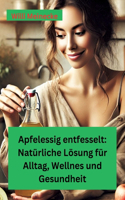 Apfelessig entfesselt