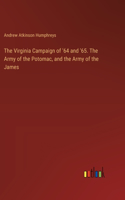 Virginia Campaign of '64 and '65. The Army of the Potomac, and the Army of the James