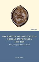 Die Bruder Des Deutschen Ordens in Preussen 1228-1309