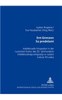 Ent-Grenzen- &#1047;&#1072; &#1087;&#1088;&#1077;&#1076;&#1077;&#1083;&#1072;&#1084;&#1080;: Intellektuelle Emigration in Der Russischen Kultur Des 20. Jahrhunderts- &#1048;&#1085;&#1090;&#1077;&#1083;&#1083;&#1077;&#1082;&#1090;&#1091;&#107