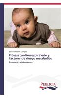 Fitness cardiorrespiratorio y factores de riesgo metabólico