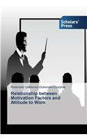 Relationship between Motivation Factors and Attitude to Work