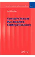 Convective Heat and Mass Transfer in Rotating Disk Systems