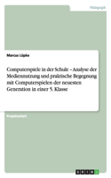 Computerspiele in der Schule - Analyse der Mediennutzung und praktische Begegnung mit Computerspielen der neuesten Generation in einer 5. Klasse