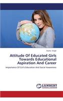 Attitude of Educated Girls Towards Educational Aspiration and Career