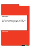 Der Transformationsprozess der SED zur PDS. Eine Wandlung zur Demokratie?