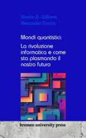 Mondi quantistici: La rivoluzione informatica e come sta plasmando il nostro futuro