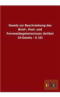 Gesetz zur Beschränkung des Brief-, Post- und Fernmeldegeheimnisses (Artikel 10-Gesetz - G 10)