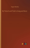 By Trench and Trail in Song and Story