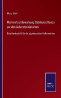 Mahnruf zur Bewahrung Süddeutschlands vor den äußersten Gefahren: Eine Denkschrift für die süddeutschen Volksvertreter